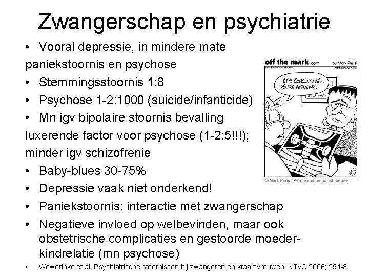 Zwangerschap en psychiatrie • Vooral depressie, in mindere mate paniekstoornis en psychose • Stemmingsstoornis