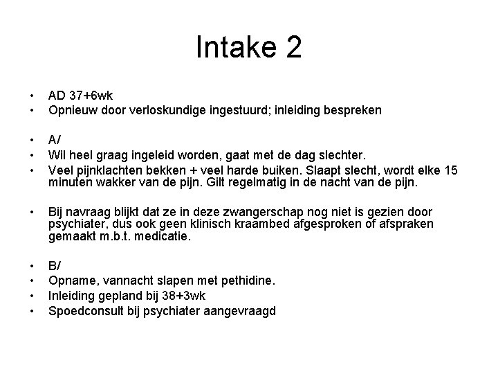 Intake 2 • • AD 37+6 wk Opnieuw door verloskundige ingestuurd; inleiding bespreken •