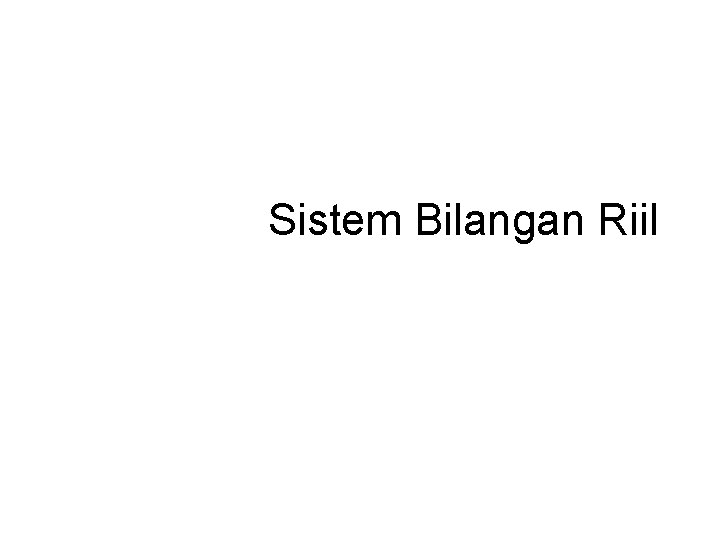 Sistem Bilangan Riil 