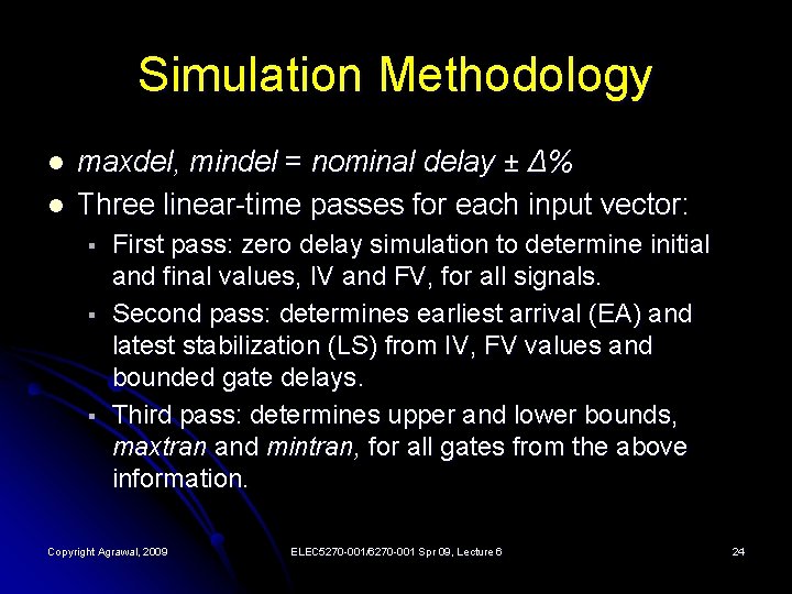 Simulation Methodology l l maxdel, mindel = nominal delay ± Δ% Three linear-time passes