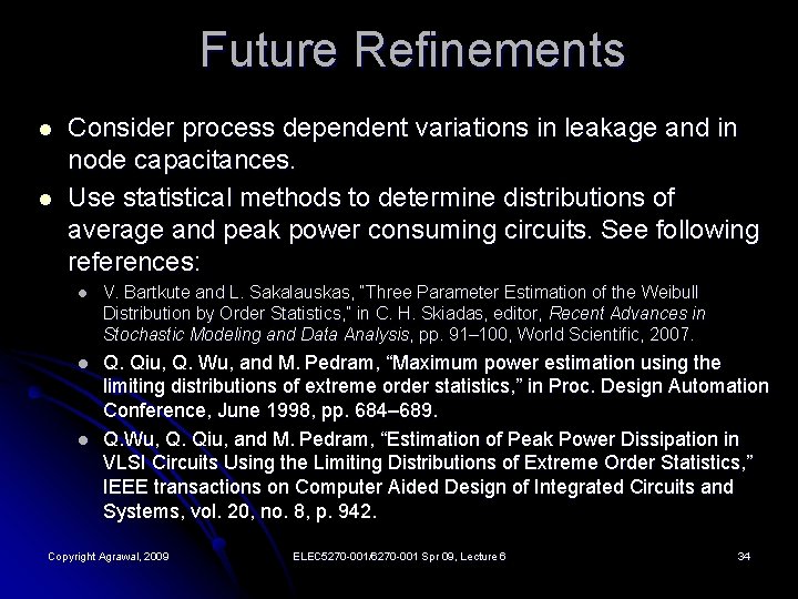 Future Refinements l l Consider process dependent variations in leakage and in node capacitances.