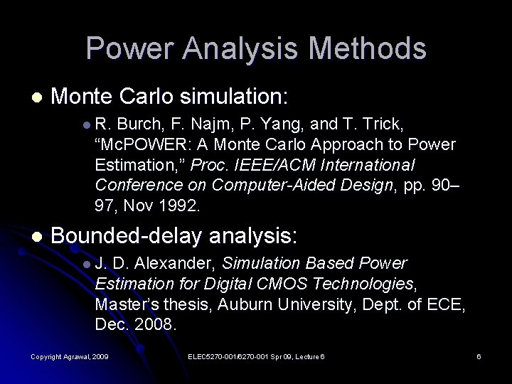Power Analysis Methods l Monte Carlo simulation: l R. Burch, F. Najm, P. Yang,