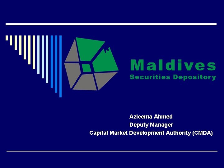 Azleema Ahmed Deputy Manager Capital Market Development Authority (CMDA) 