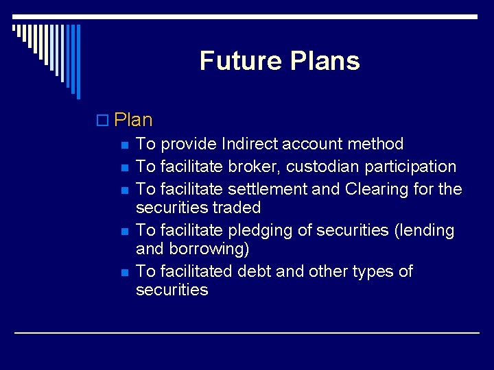 Future Plans o Plan n To provide Indirect account method n To facilitate broker,