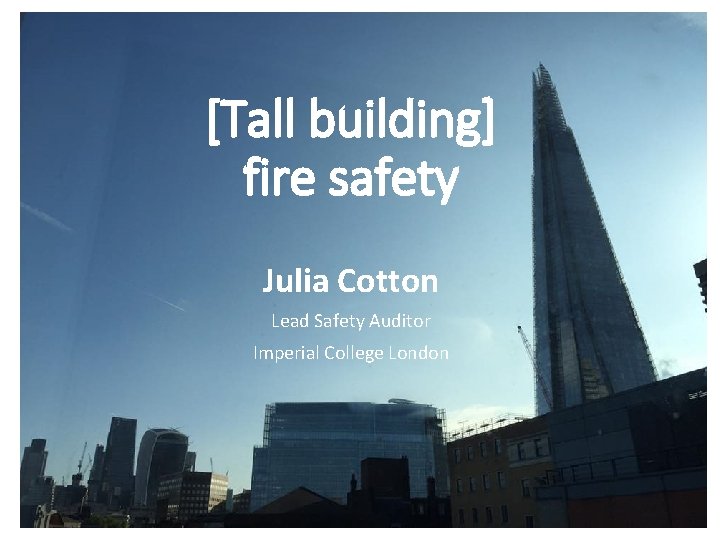 [Tall building] fire safety Julia Cotton Lead Safety Auditor Imperial College London 