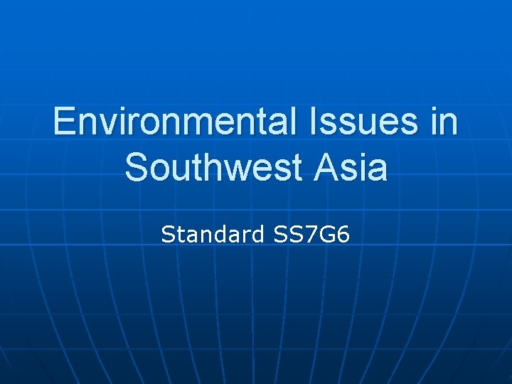 Environmental Issues in Southwest Asia Standard SS 7 G 6 