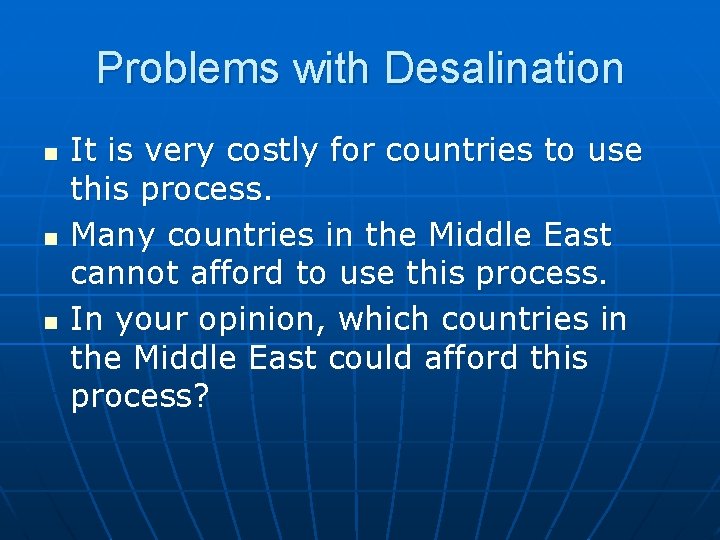 Problems with Desalination n It is very costly for countries to use this process.
