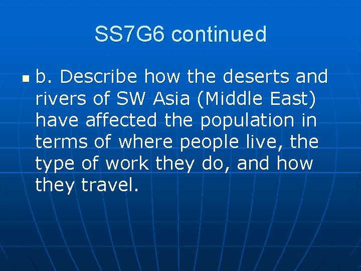 SS 7 G 6 continued n b. Describe how the deserts and rivers of