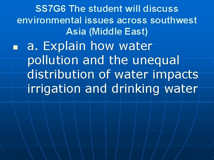 SS 7 G 6 The student will discuss environmental issues across southwest Asia (Middle