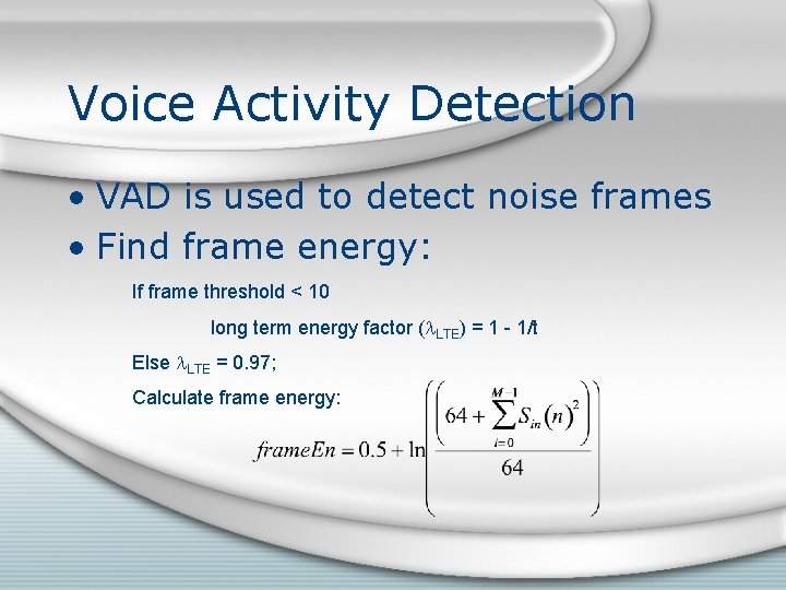 Voice Activity Detection • VAD is used to detect noise frames • Find frame Voice Activity Detection • VAD is used to detect noise frames • Find frame