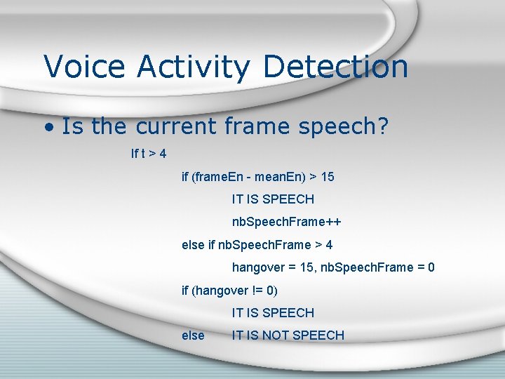Voice Activity Detection • Is the current frame speech? If t > 4 if Voice Activity Detection • Is the current frame speech? If t > 4 if