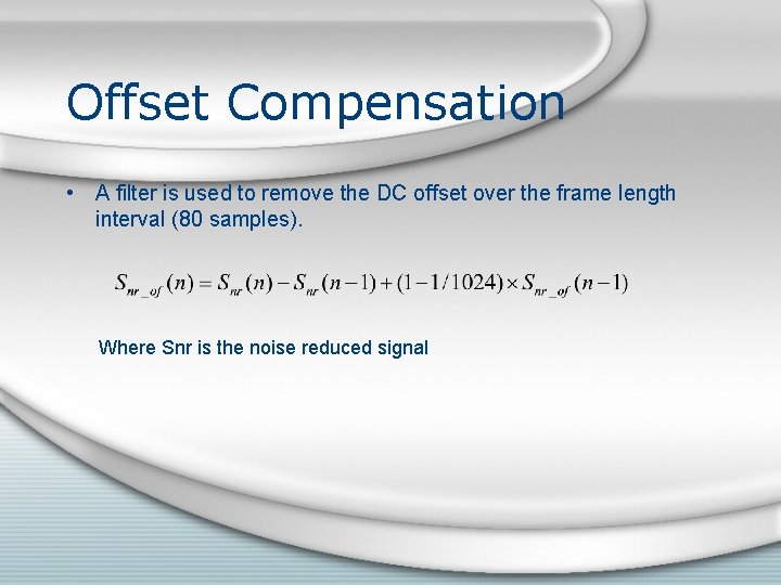 Offset Compensation • A filter is used to remove the DC offset over the Offset Compensation • A filter is used to remove the DC offset over the