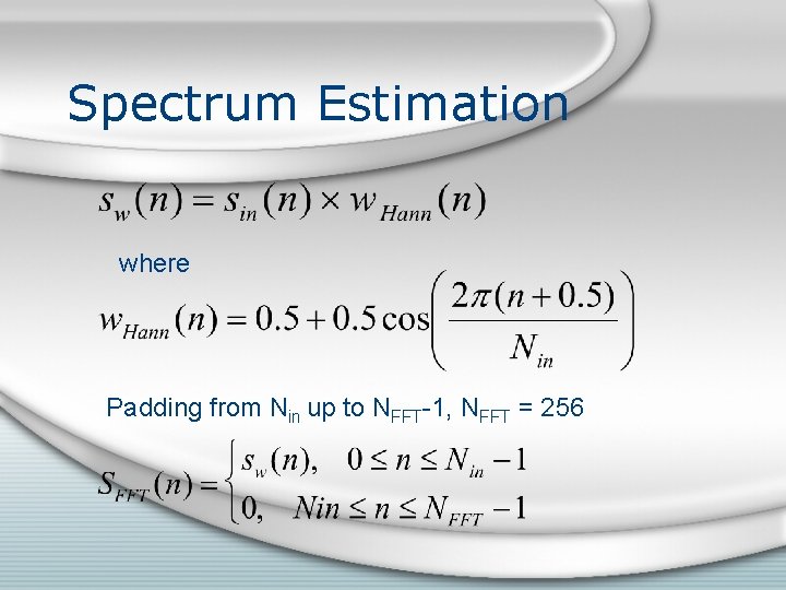 Spectrum Estimation where Padding from Nin up to NFFT-1, NFFT = 256 Spectrum Estimation where Padding from Nin up to NFFT-1, NFFT = 256