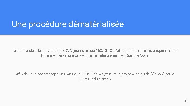 Une procédure dématérialisée Les demandes de subventions FDVA/jeunesse bop 163/CNDS s’effectuent désormais uniquement par