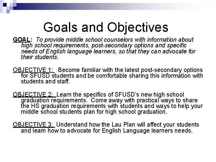 Goals and Objectives GOAL: To provide middle school counselors with information about high school