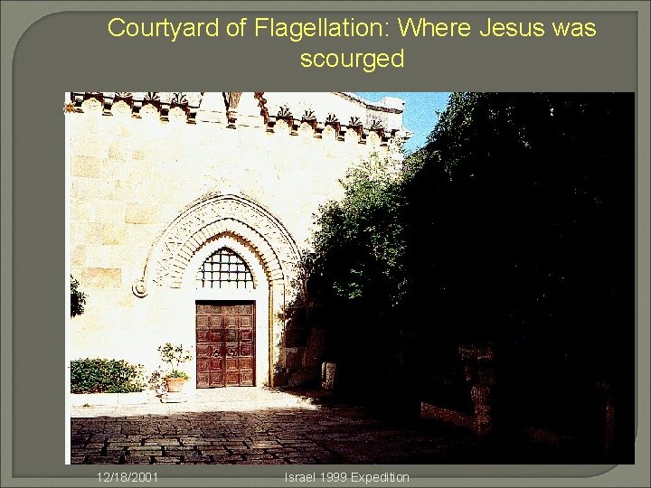 Courtyard of Flagellation: Where Jesus was scourged 12/18/2001 Israel 1999 Expedition 