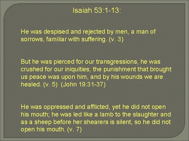 Isaiah 53: 1 -13: He was despised and rejected by men, a man of