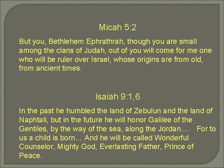 Micah 5: 2 But you, Bethlehem Ephrathrah, though you are small among the clans