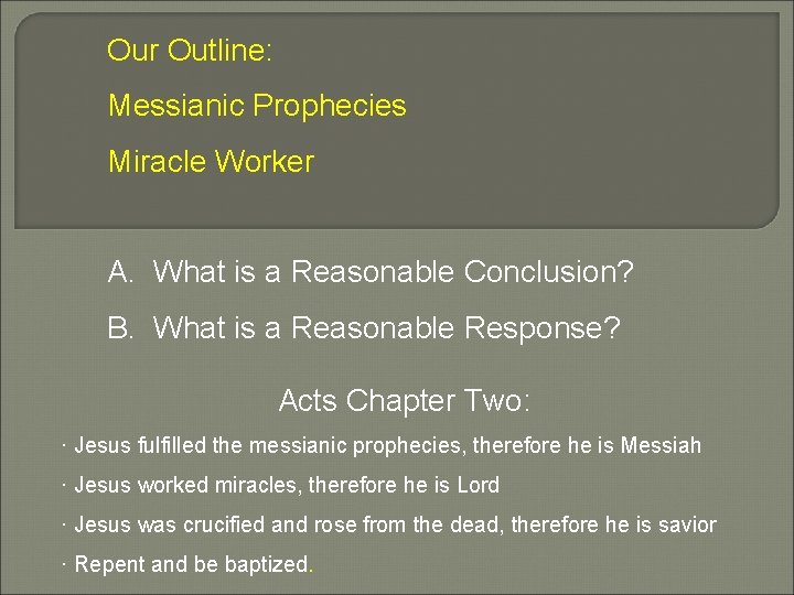Our Outline: Messianic Prophecies Miracle Worker A. What is a Reasonable Conclusion? B. What