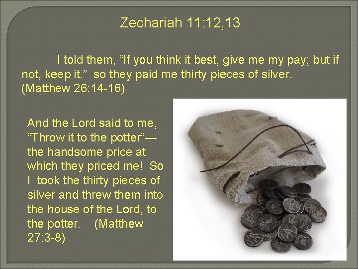 Zechariah 11: 12, 13 I told them, “If you think it best, give me