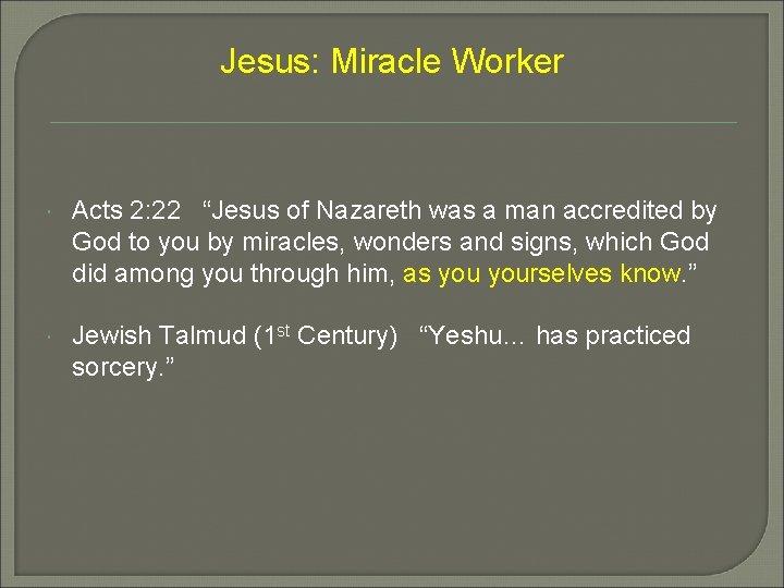 Jesus: Miracle Worker Acts 2: 22 “Jesus of Nazareth was a man accredited by