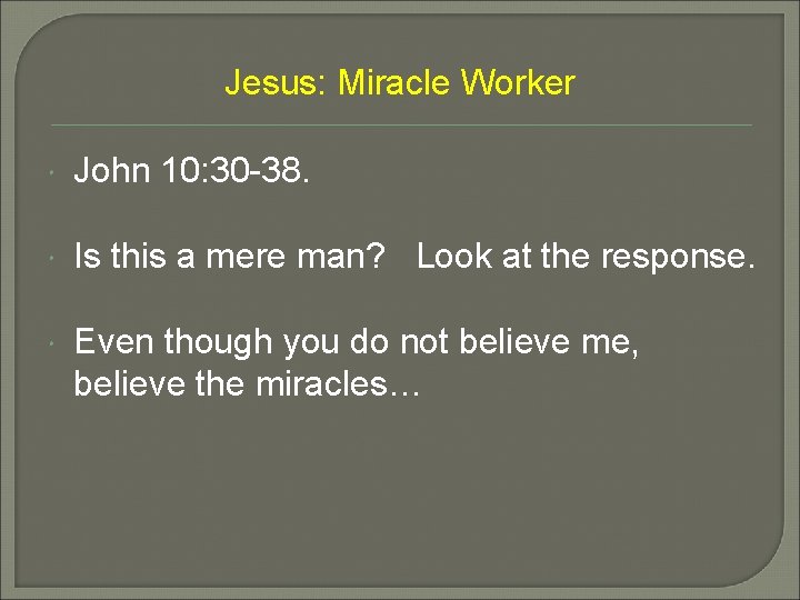 Jesus: Miracle Worker John 10: 30 -38. Is this a mere man? Look at