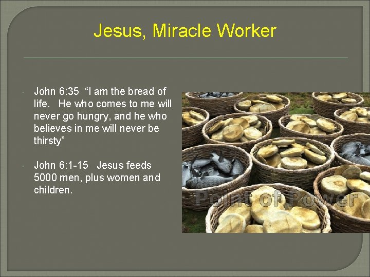 Jesus, Miracle Worker John 6: 35 “I am the bread of life. He who