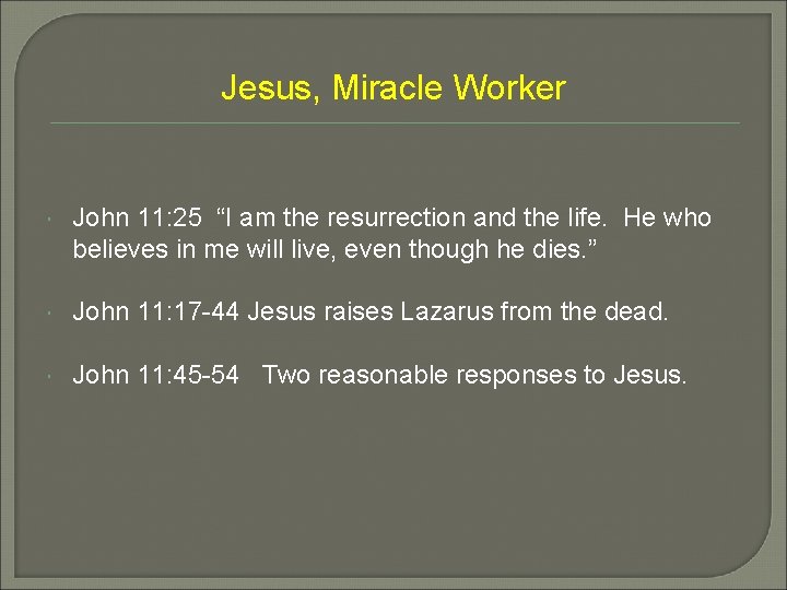 Jesus, Miracle Worker John 11: 25 “I am the resurrection and the life. He