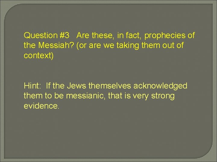Question #3 Are these, in fact, prophecies of the Messiah? (or are we taking