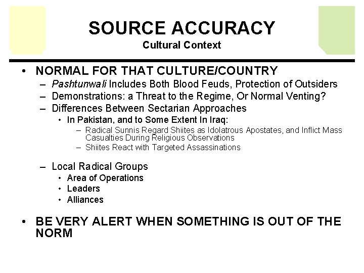 SOURCE ACCURACY Cultural Context • NORMAL FOR THAT CULTURE/COUNTRY – Pashtunwali Includes Both Blood SOURCE ACCURACY Cultural Context • NORMAL FOR THAT CULTURE/COUNTRY – Pashtunwali Includes Both Blood