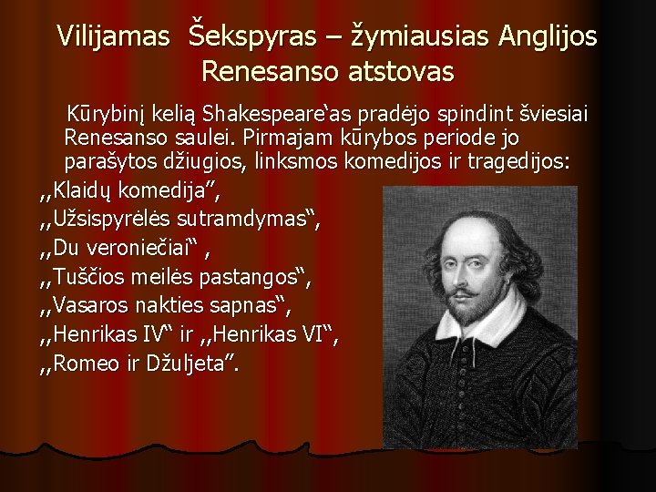 Vilijamas Šekspyras – žymiausias Anglijos Renesanso atstovas Kūrybinį kelią Shakespeare‘as pradėjo spindint šviesiai Renesanso