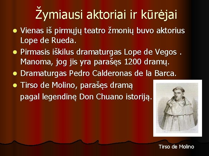 Žymiausi aktoriai ir kūrėjai Vienas iš pirmųjų teatro žmonių buvo aktorius Lope de Rueda.