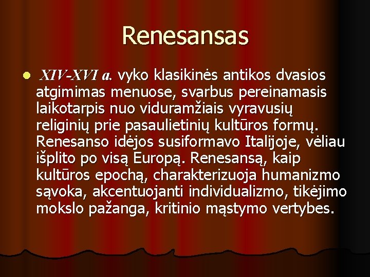 Renesansas l XIV-XVI a. vyko klasikinės antikos dvasios atgimimas menuose, svarbus pereinamasis laikotarpis nuo