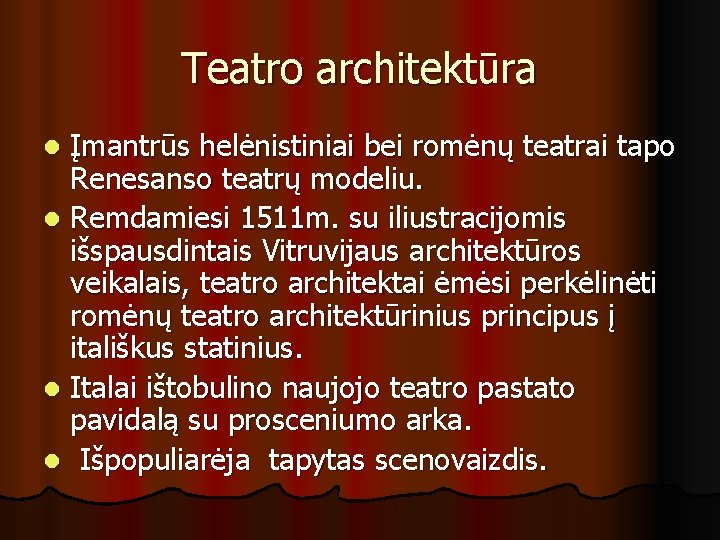 Teatro architektūra Įmantrūs helėnistiniai bei romėnų teatrai tapo Renesanso teatrų modeliu. l Remdamiesi 1511