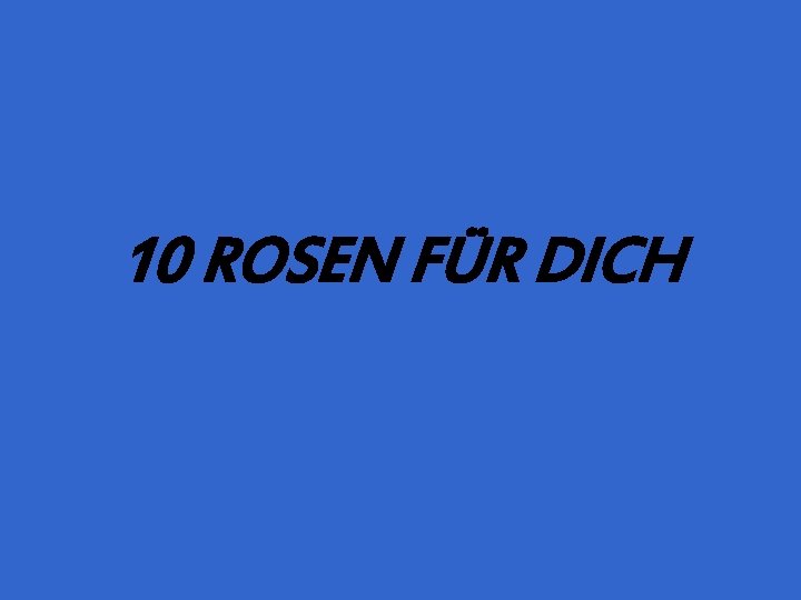 10 ROSEN FÜR DICH 