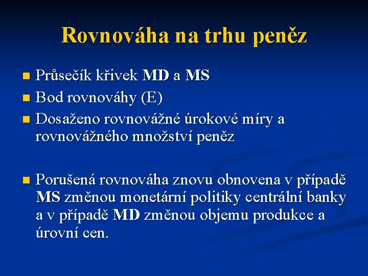 Rovnováha na trhu peněz Průsečík křivek MD a MS n Bod rovnováhy (E) n