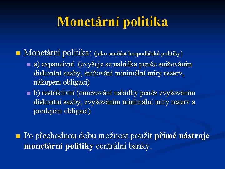 Monetární politika n Monetární politika: (jako součást hospodářské politiky) n n n a) expanzivní