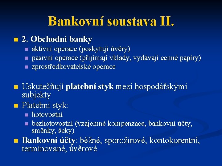 Bankovní soustava II. n 2. Obchodní banky n n n Uskutečňují platební styk mezi