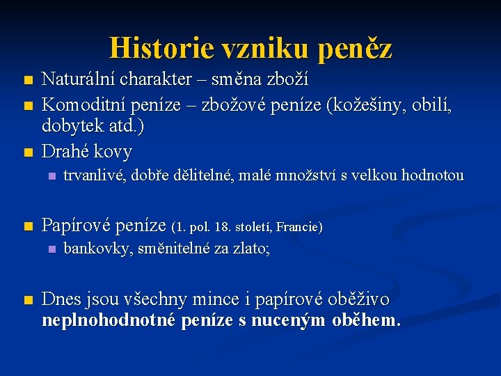 Historie vzniku peněz n n n Naturální charakter – směna zboží Komoditní peníze –