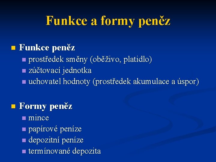 Funkce a formy peněz n Funkce peněz prostředek směny (oběživo, platidlo) n zúčtovací jednotka