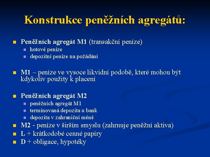 Konstrukce peněžních agregátů: n Peněžních agregát M 1 (transakční peníze) n n hotové peníze