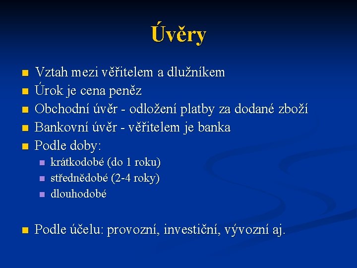 Úvěry n n n Vztah mezi věřitelem a dlužníkem Úrok je cena peněz Obchodní