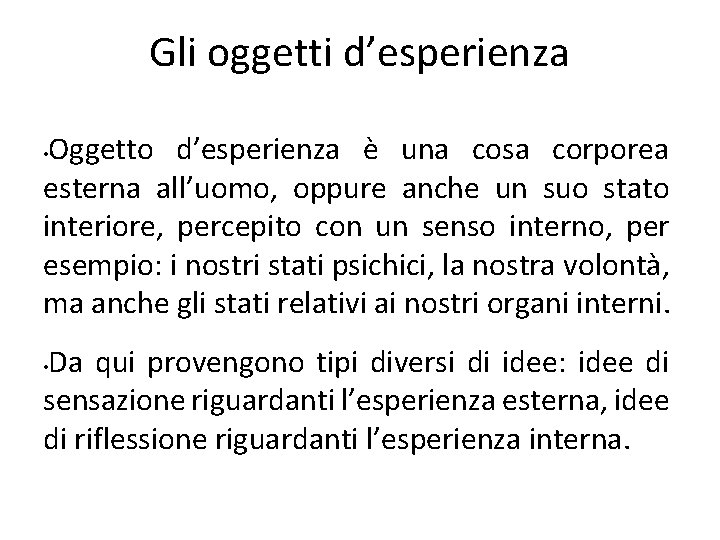 Gli oggetti d’esperienza Oggetto d’esperienza è una cosa corporea esterna all’uomo, oppure anche un