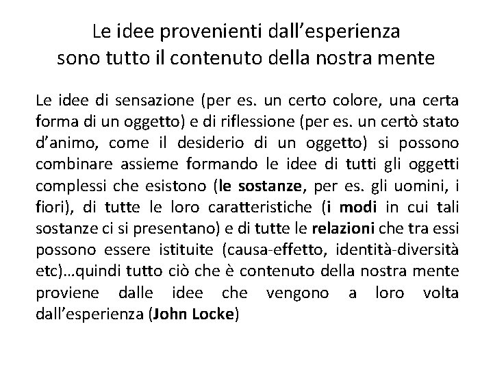 Le idee provenienti dall’esperienza sono tutto il contenuto della nostra mente Le idee di