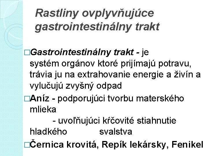 Rastliny ovplyvňujúce gastrointestinálny trakt �Gastrointestinálny trakt - je systém orgánov ktoré prijímajú potravu, trávia
