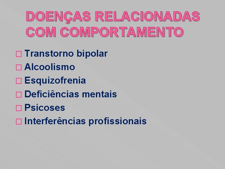 DOENÇAS RELACIONADAS COMPORTAMENTO � Transtorno bipolar � Alcoolismo � Esquizofrenia � Deficiências mentais �