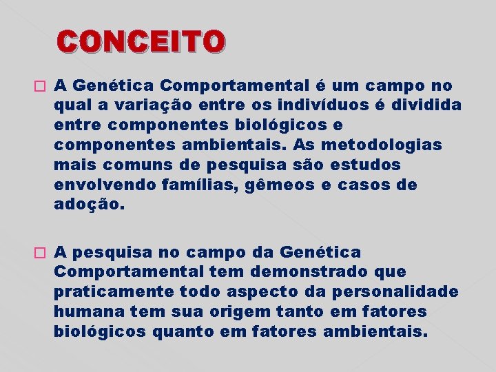 CONCEITO � A Genética Comportamental é um campo no qual a variação entre os