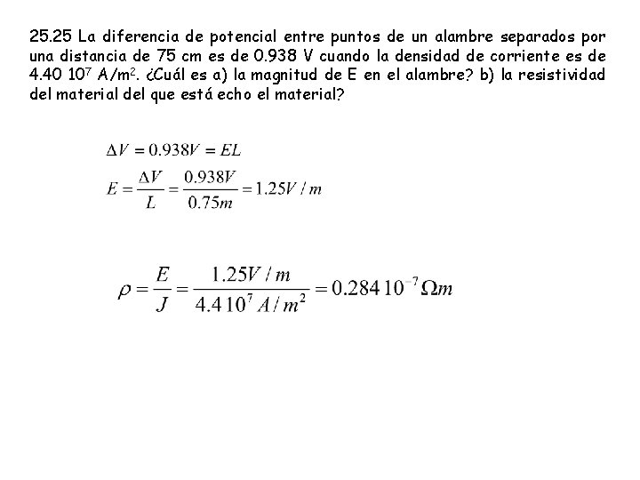 25. 25 La diferencia de potencial entre puntos de un alambre separados por una