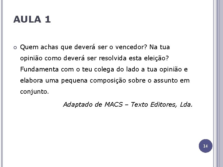 AULA 1 Quem achas que deverá ser o vencedor? Na tua opinião como deverá