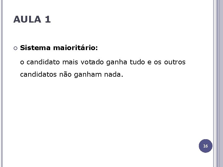 AULA 1 Sistema maioritário: o candidato mais votado ganha tudo e os outros candidatos